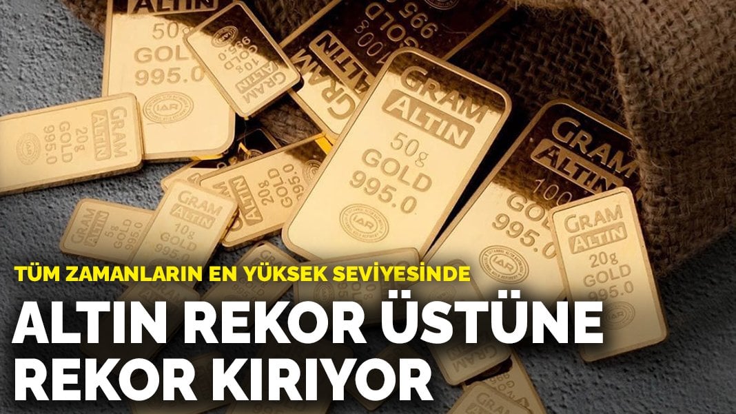 Altın rekor üstüne rekor kırıyor: Tüm zamanların en yüksek seviyesinde