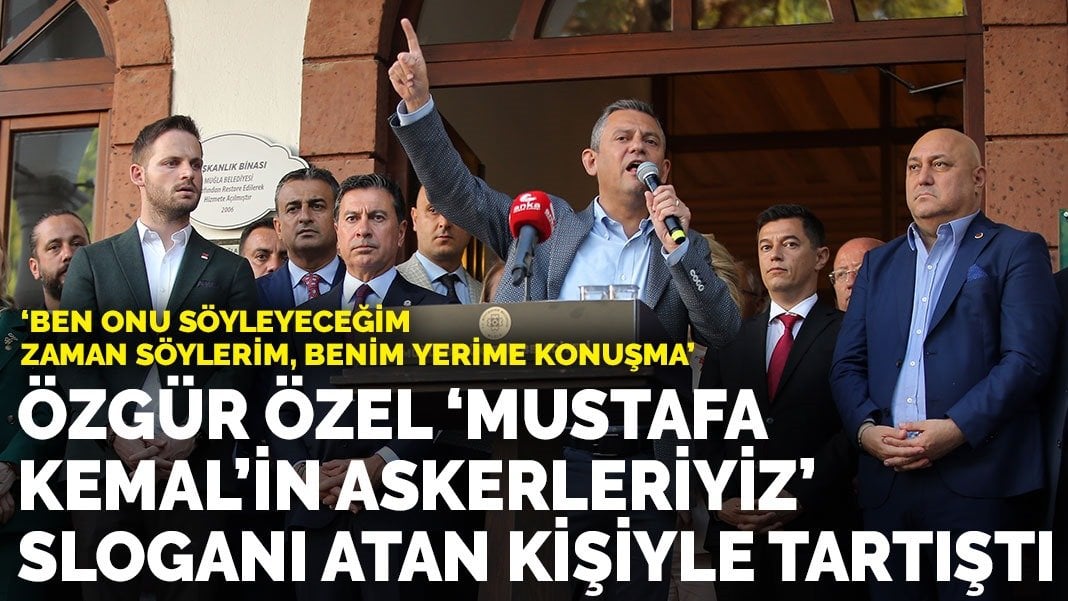 Özgür Özel, ‘Mustafa Kemal’in askerleriyiz’ sloganı atan kişiyle tartıştı