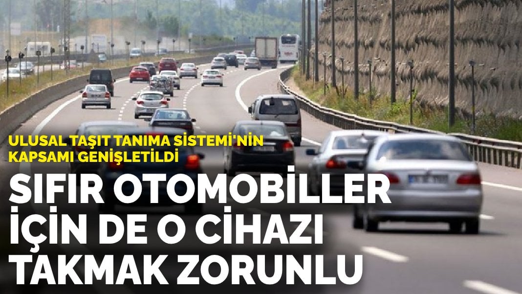 Ulusal Taşıt Tanıma Sistemi’nin kapsamı genişletildi: Sıfır kilometre otomobiller için de o cihazı takmak zorunlu