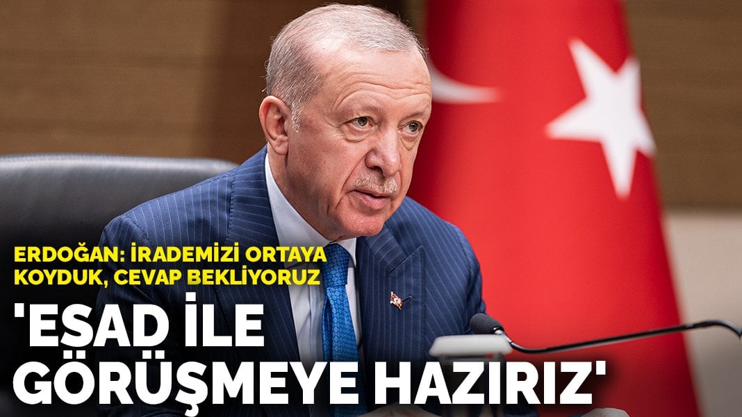 Erdoğan: ‘Esad ile görüşmeye hazırız’