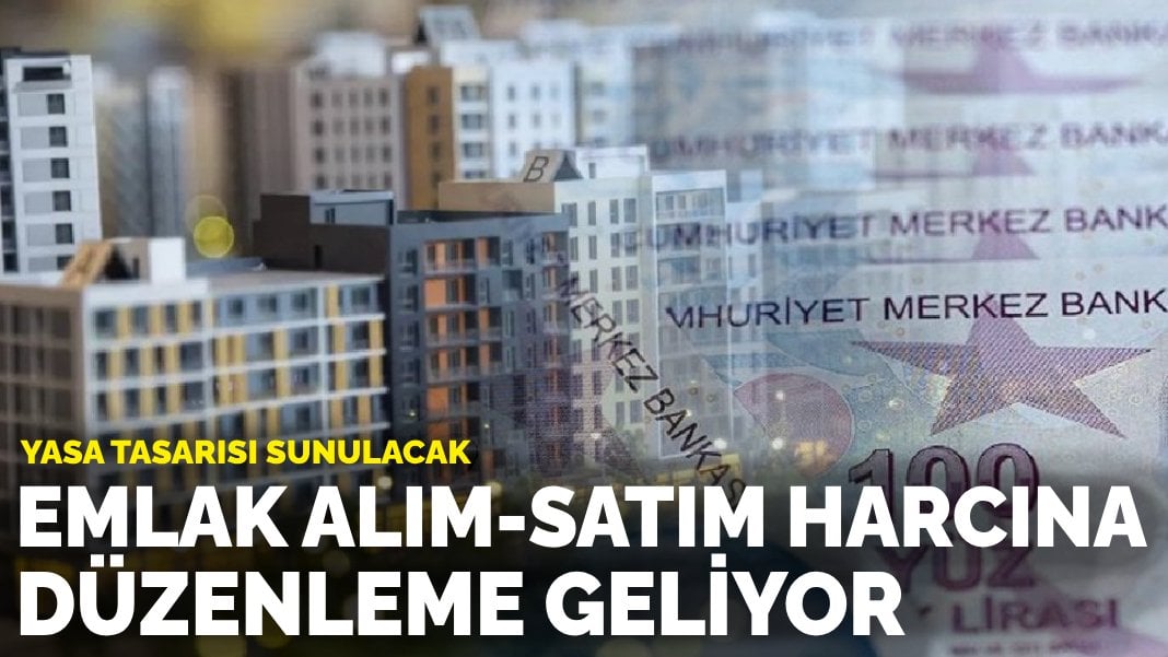 Yeni ekonomi paketi: Emlak alım-satım harcına düzenleme geliyor