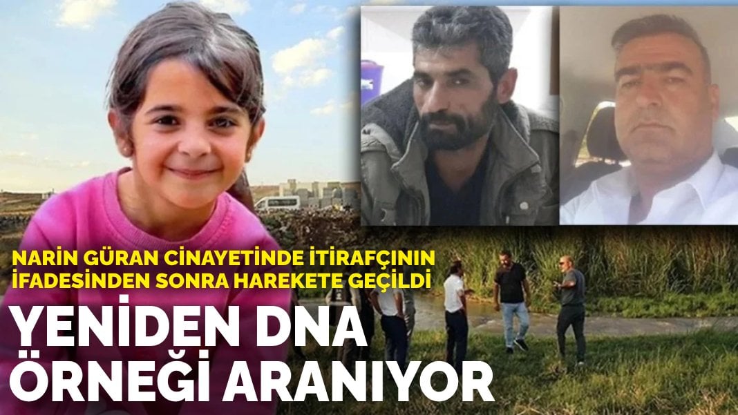 Narin Güran cinayetinde itirafçının ifadesinden sonra harekete geçildi: Yeniden DNA örneği aranıyor