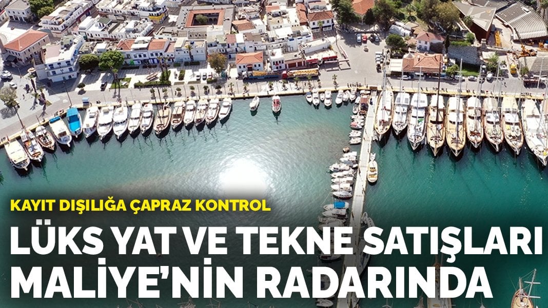 Lüks yat ve tekne satışları Maliye’nin radarında: Kayıt dışılığa çapraz kontrol