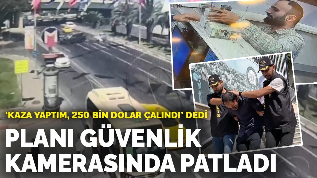 ‘Kaza yaptım, 250 bin dolar çalındı’ dedi: Planı güvenlik kamerasında patladı