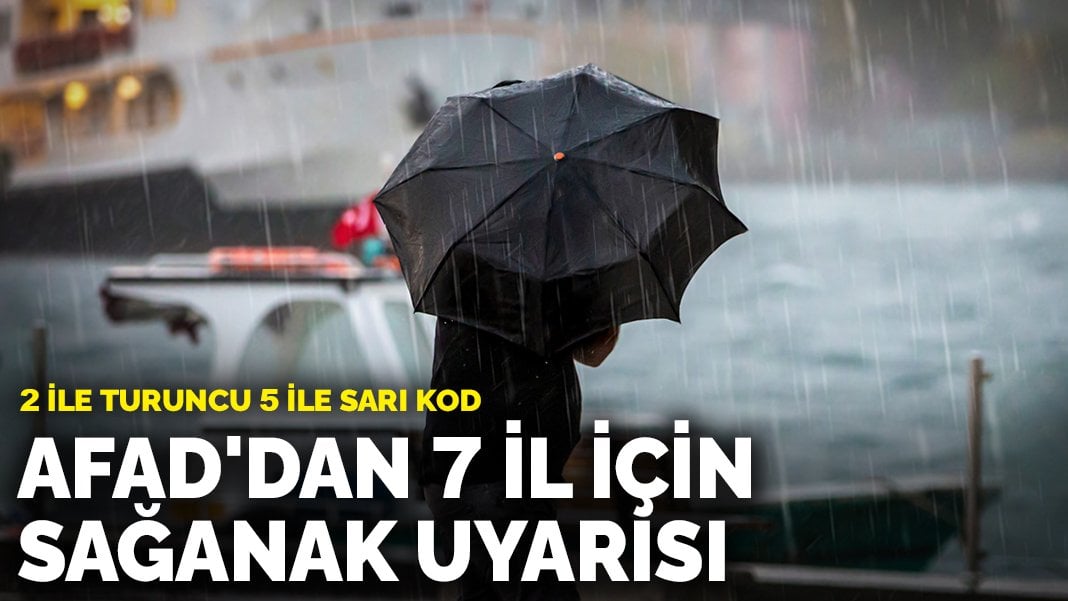 2 ile turuncu 5 ile sarı kod: AFAD’dan 7 il için sağanak uyarısı