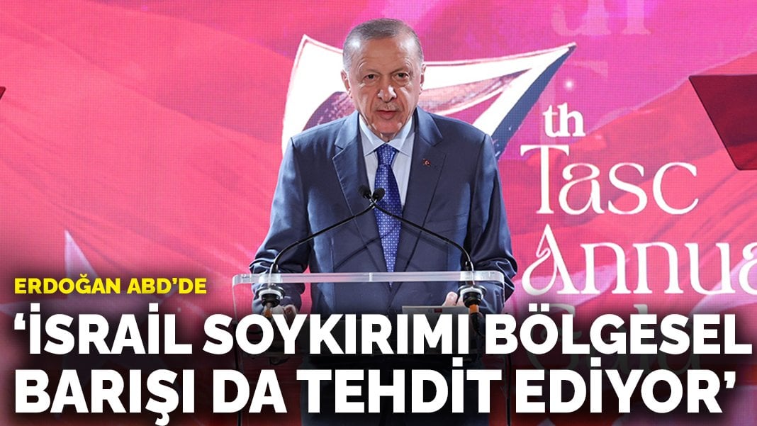 Erdoğan ABD’de: İsrail soykırımı bölgesel barışı da tehdit ediyor