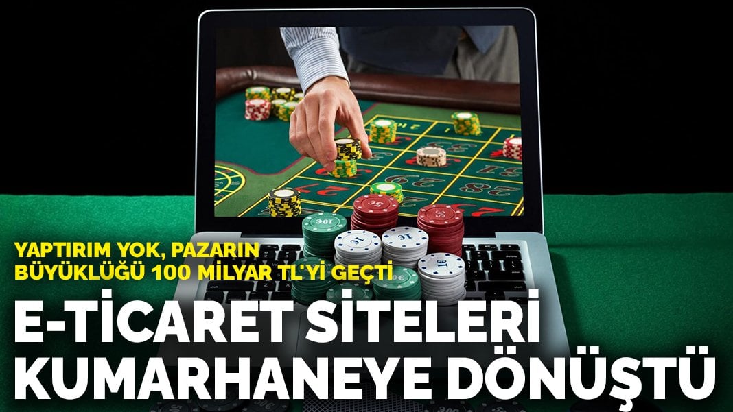 E-Ticaret siteleri kumarhaneye dönüştü: Yaptırım yok, pazarın büyüklüğü 100 milyar TL’yi geçti