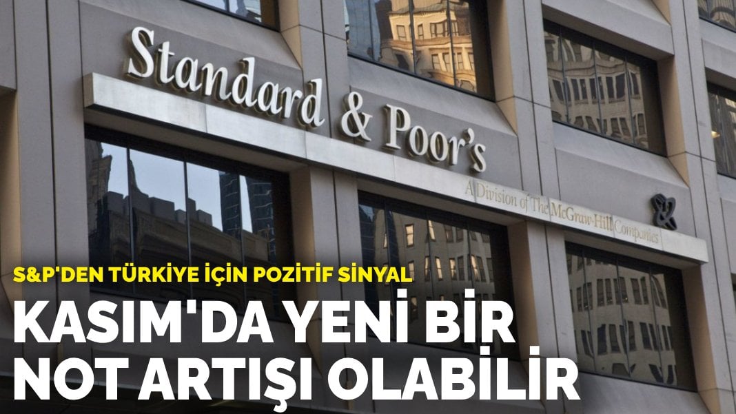 S&P’den Türkiye için pozitif sinyal: Kasım’da yeni bir not artışı olabilir