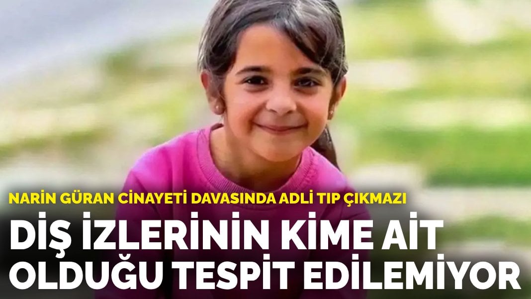 Narin Güran cinayeti davasında adli tıp çıkmazı: Diş izlerinin kime ait olduğu tespit edilemiyor