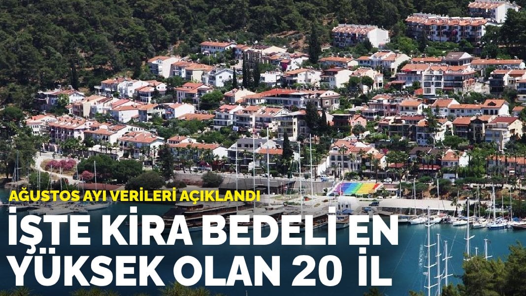 Ağustos ayı verileri açıklandı: İşte kira bedeli en yüksek olan 20 il