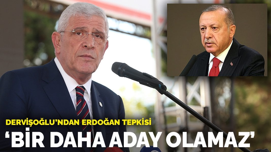 Dervişoğlu’ndan Erdoğan tepkisi: Bir daha aday olamaz