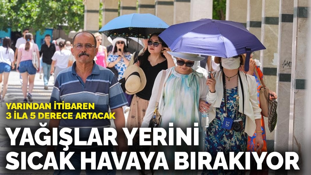 Yağışlar yerini sıcak havaya bırakıyor