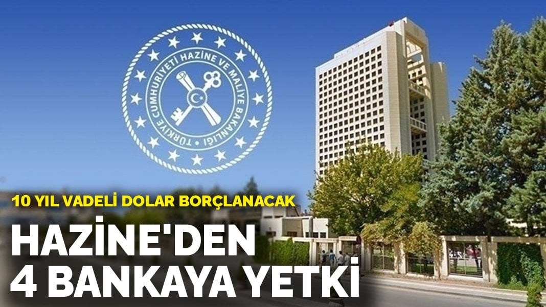 Hazineden 4 bankaya yetki! 10 yıl vadeli dolar borçlanacak