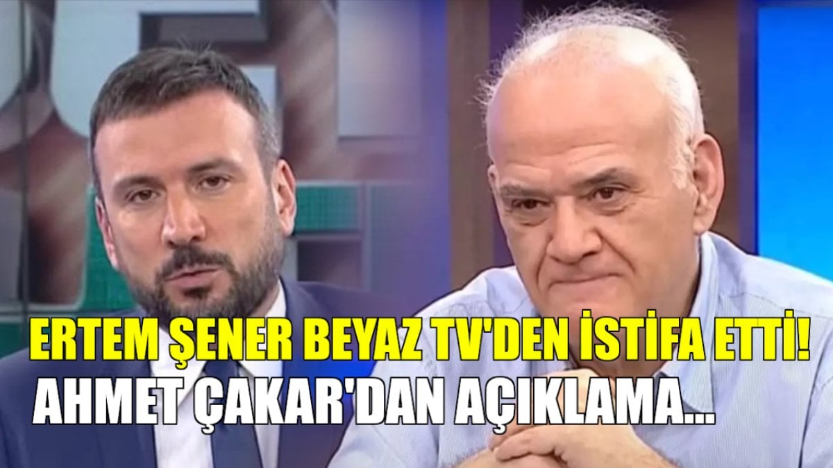 Son dakika… Beyaz TV’de deprem! Ertem Şener istifa etti: Ahmet Çakar’dan çarpıcı açıklama