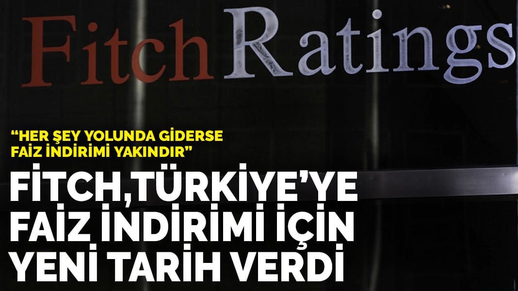 Fitch, Türkiye’de faiz indirimi için tarih verdi