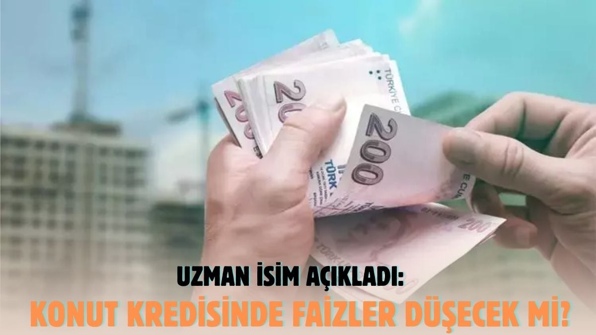 Ev kredisi çekmek isteyenler dikkat! Uzman isim açıkladı: Kredi faizleri o tarihlerde düşecek