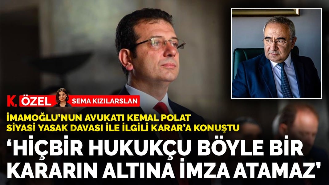 Ekrem İmamoğlu’nun avukatı Kemal Polat: “Hiçbir hukukçu böyle bir kararın altına imza atamaz”