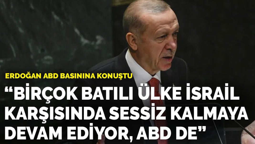 Erdoğan, ABD basınına konuştu: Birçok Batılı ülke İsrail karşısında sessiz kalmaya devam ediyor, ABD de