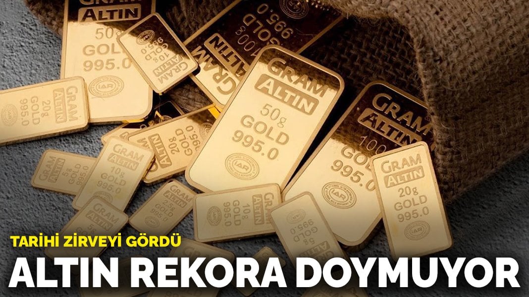 Altın rekora doymuyor: Tarihi zirveyi gördü