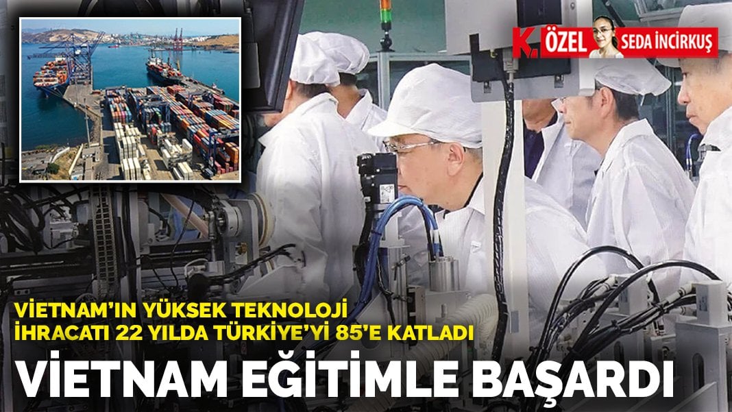 Eğitimle başardı… Vietnam’ın yüksek teknoloji ihracatı Türkiye’yi 85’e katladı