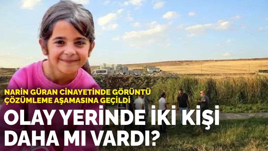 Narin Güran cinayetinde görüntü çözümleme aşamasına geçildi:  Cesedin saklandığı saatlerde olay yerinde iki kişi daha mı vardı?