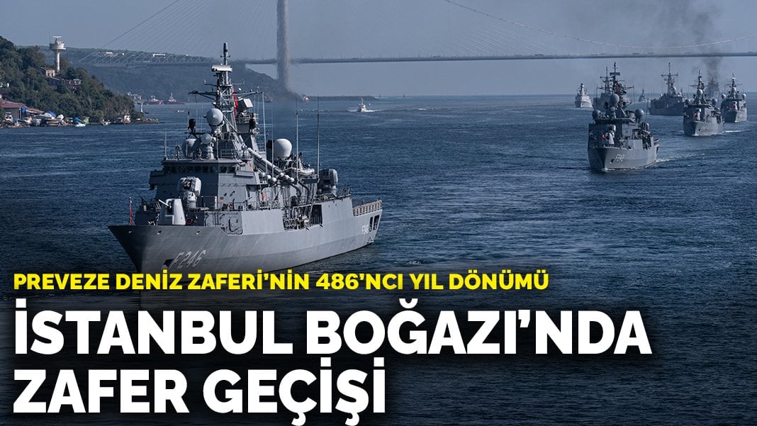 Türk donanmasından İstanbul Boğazı’nda geçit töreni: Preveze Deniz Zaferi’nin 486’ncı yıl dönümü