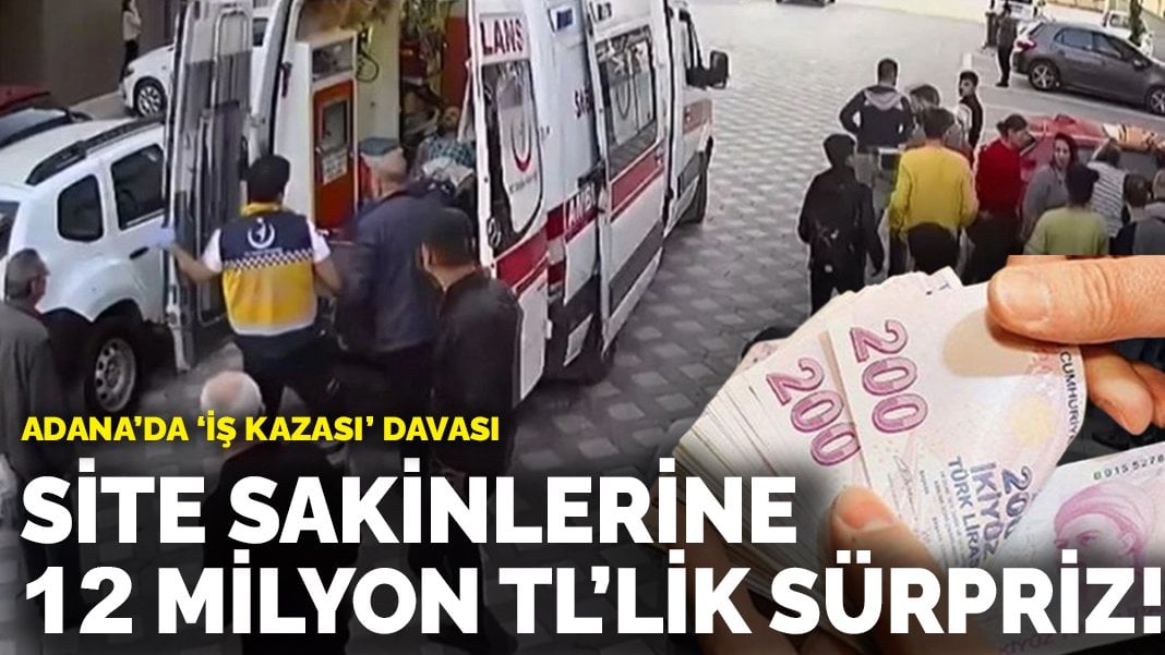 Adana’da “iş kazası” davası! Site sakinlerine 12 milyon TL’lik sürpriz!