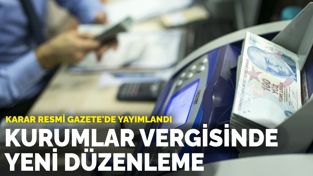 Karar Resmi Gazete’de yayımlandı: Kurumlar vergisinde yeni düzenleme