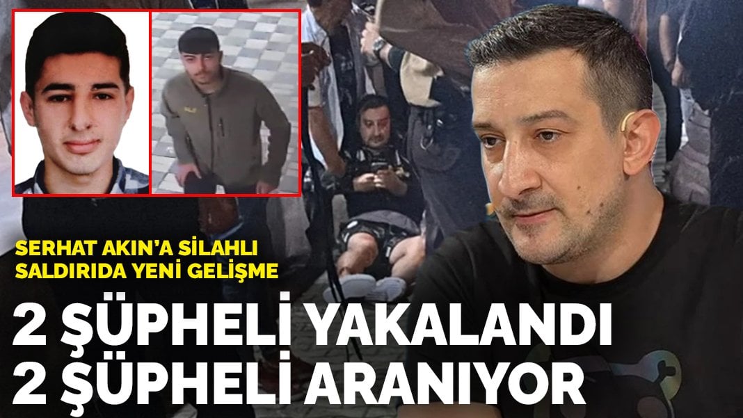 Ayağından vurulmuştu: Serhat Akın’a saldıran 4 şüpheliden 2’si yakalandı