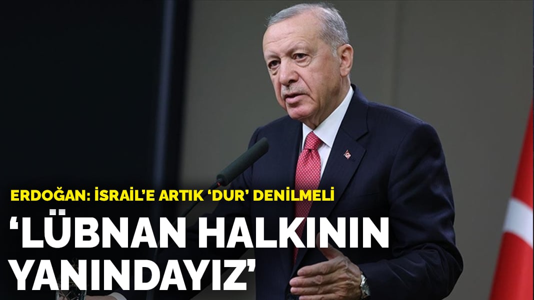 Cumhurbaşkanı Erdoğan: Lübnan halkının ve hükümetinin yanındayız