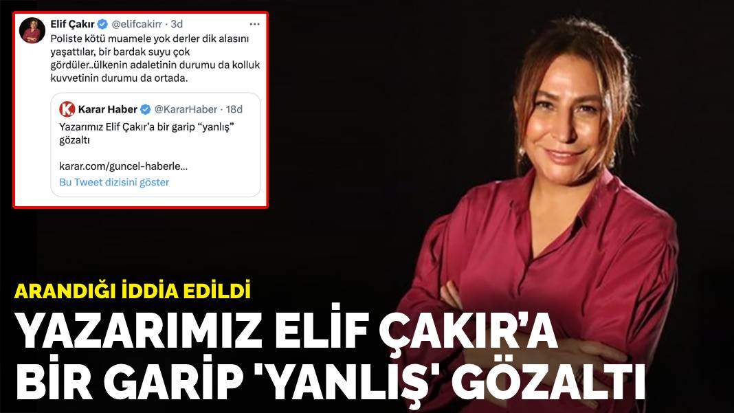 Yazarımız Elif Çakır’a bir garip ‘yanlış’ gözaltı