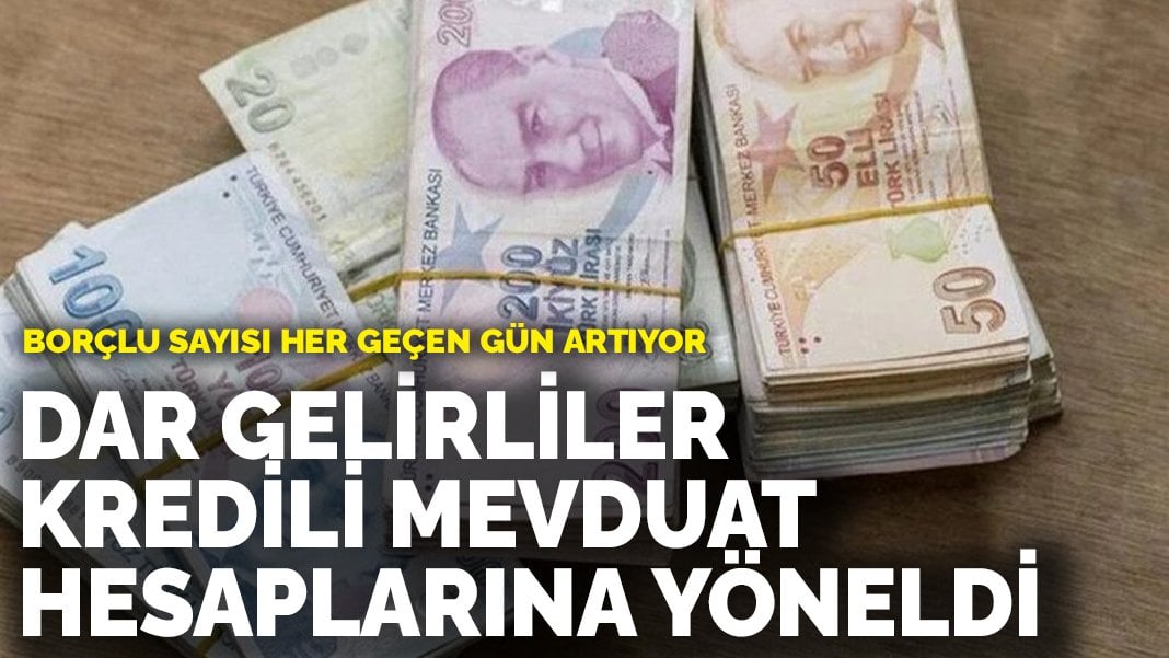 Borçlu sayısı her geçen gün artıyor! Dar gelirliler kredili mevduat hesaplarına yöneldi