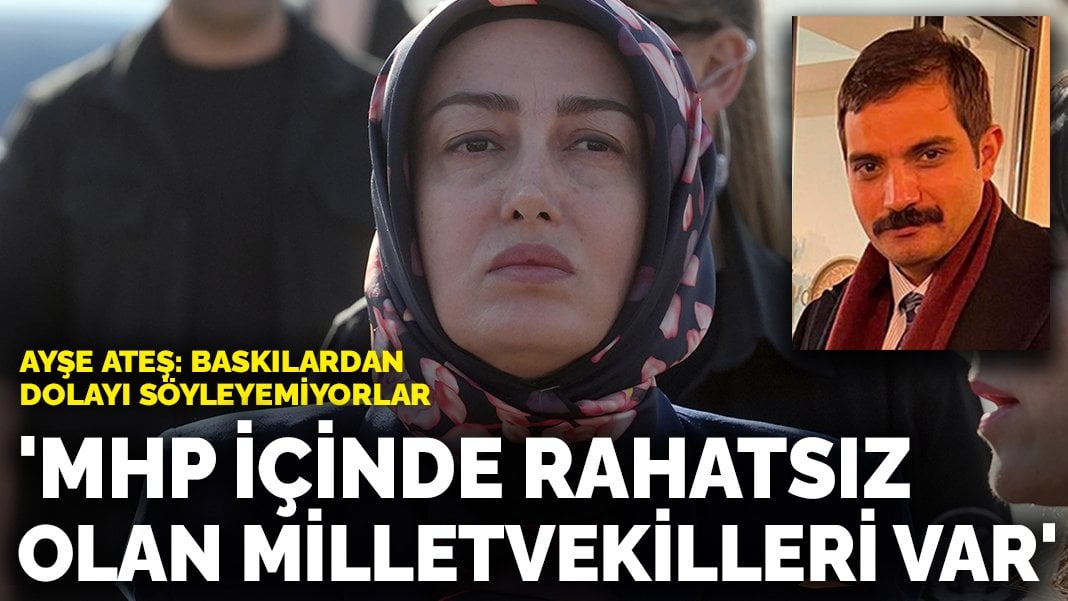 Ayşe Ateş: MHP içinde rahatsız olan birçok milletvekili var