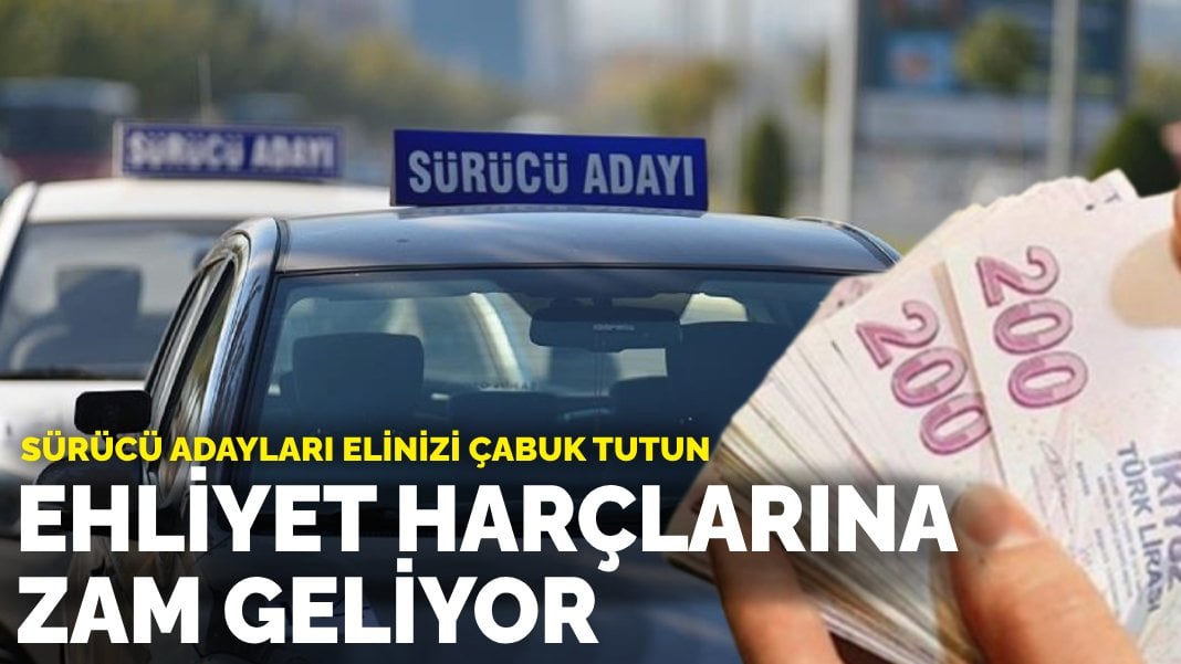 Sürücü adayları elinizi çabuk tutun: Ehliyet harçlarına zam geliyor