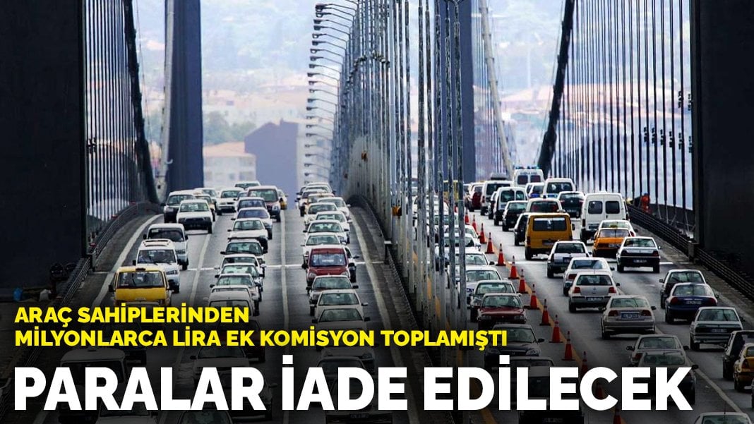 Bütün araç sahiplerini ilgilendiriyor: O paralar iade edilecek! Milyonlarca lira toplanmıştı