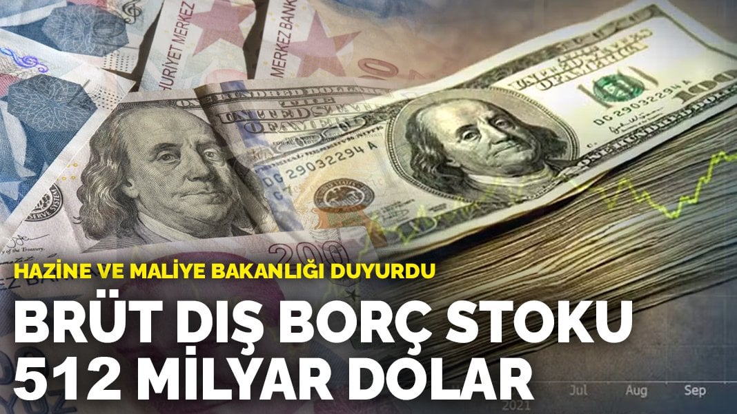 Hazine ve Maliye Bakanlığı duyurdu: Brüt dış borç stoku 512 milyar dolar