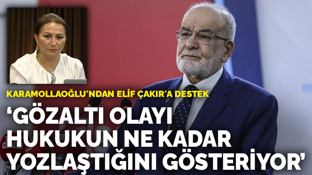 Karamollaoğlu’ndan Elif Çakır’a destek: ‘Gözaltı olayı hukukun ne kadar yozlaştığını gösteriyor’