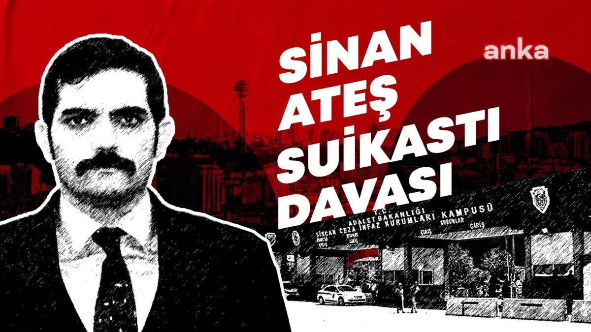 Sinan Ateş’in Cinayeti Davasında Sanıklar Savunmalarını Yaptı