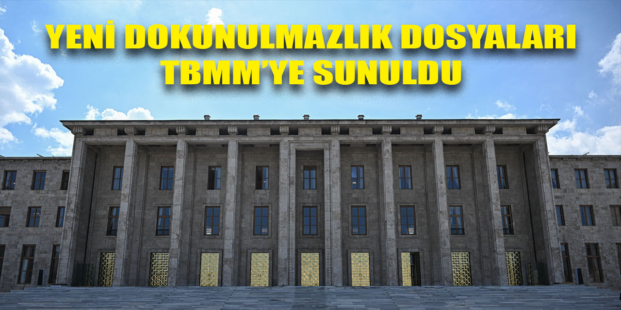 Yeni dokunulmazlık dosyaları TBMM’ye sunuldu