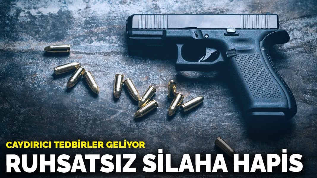 Caydırıcı tedbirler geliyor: Ruhsatsız silaha hapis