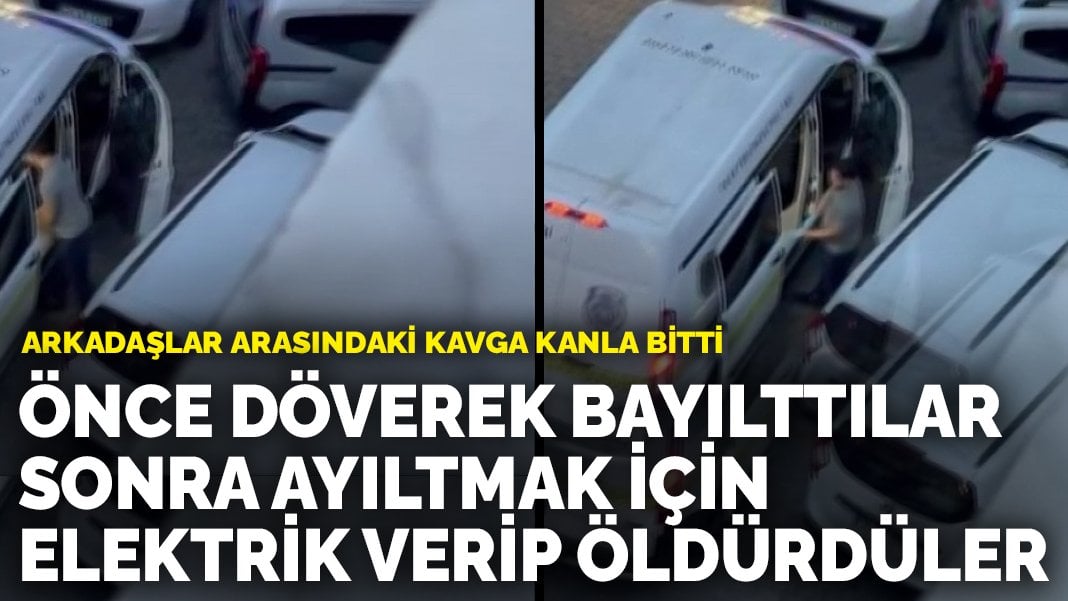 Arkadaşlar arasındaki kavga kanla bitti: Önce döverek bayılttılar sonra ayıltmak için elektrik verip öldürdüler