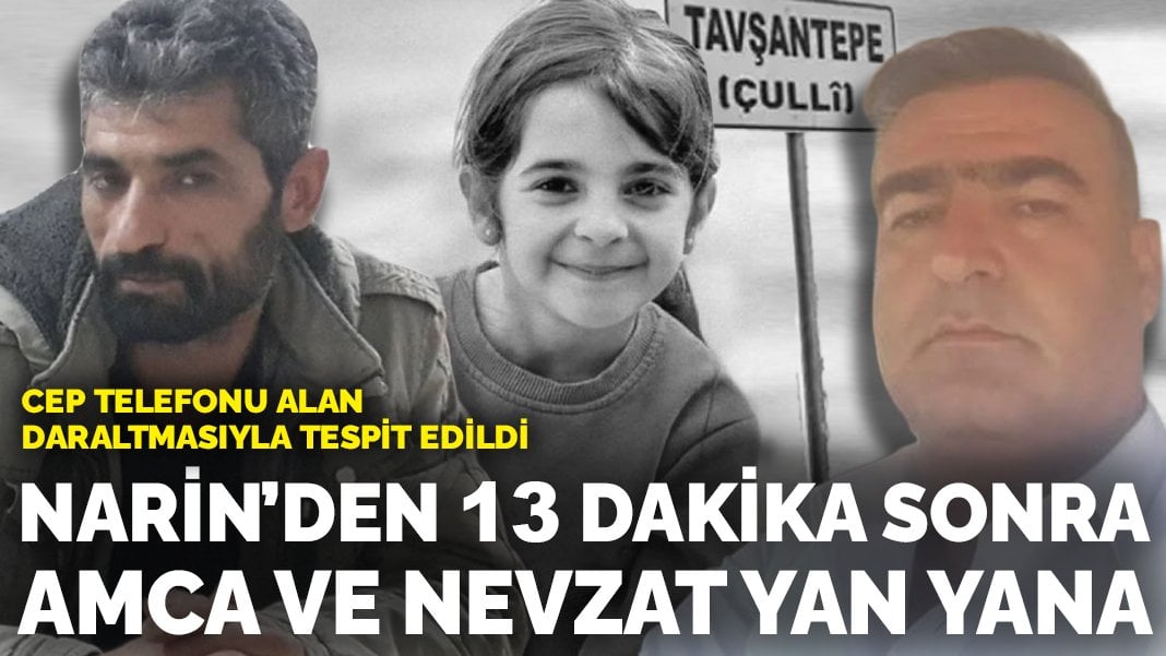 Cep telefonu alan daraltmasıyla tespit edildi: Narin’den 13 dakika sonra amca ve nevzat yan yana