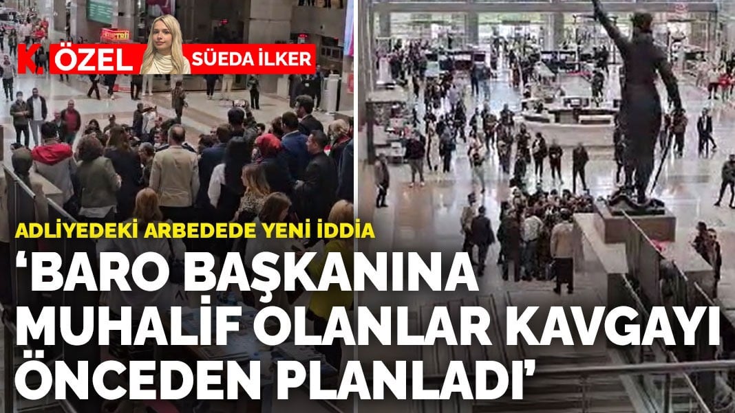 Adliyedeki arbedede yeni iddia : ‘Baro Başkanı’na muhalif olanlar saldırıyı önceden planladı’