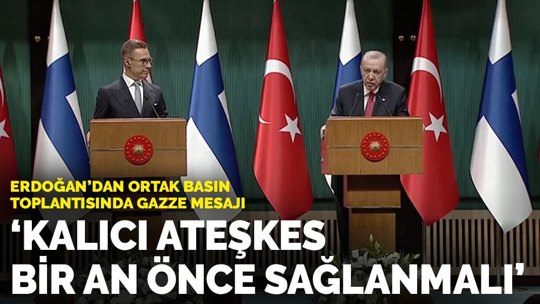 Erdoğan’dan ortak basın toplantısında Gazze mesajı: Kalıcı ateşkes bir an önce sağlanmalı