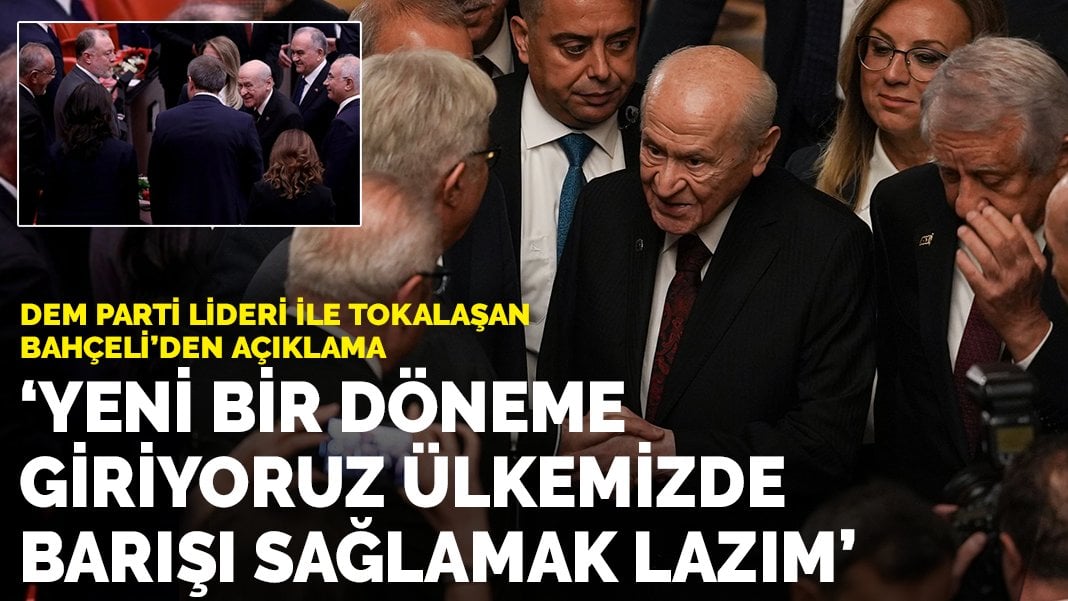 DEM Parti lideri ile tokalaşan Bahçeli’den açıklama: Yeni bir döneme giriyoruz; ülkemizde barışı sağlamak lazım