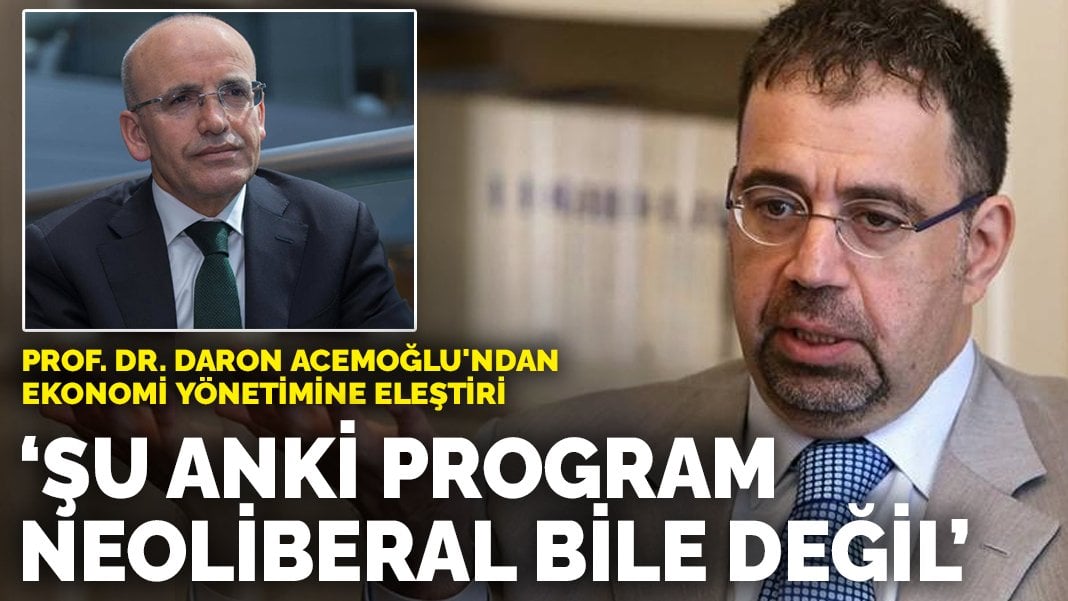 Prof. Dr. Daron Acemoğlu’ndan ekonomi yönetimine eleştiri: Şu anki program neoliberal bile değil