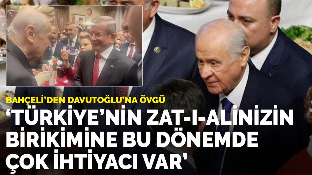 Bahçeli’den Davutoğlu’na övgü: Türkiye’nin zat-ı-alinizin birikimine bu dönemde çok ihtiyacı var