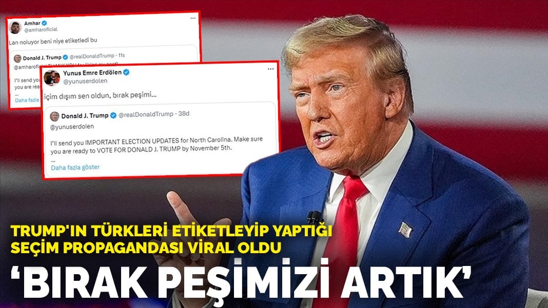 Trump’ın Türkleri etiketleyip yaptığı seçim propagandası viral oldu: Bırak peşimizi artık