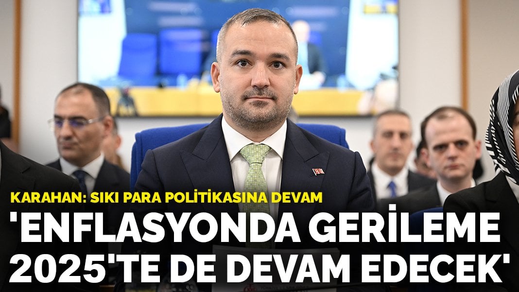 Karahan: Enflasyonda gerileme 2025’te de devam edecek