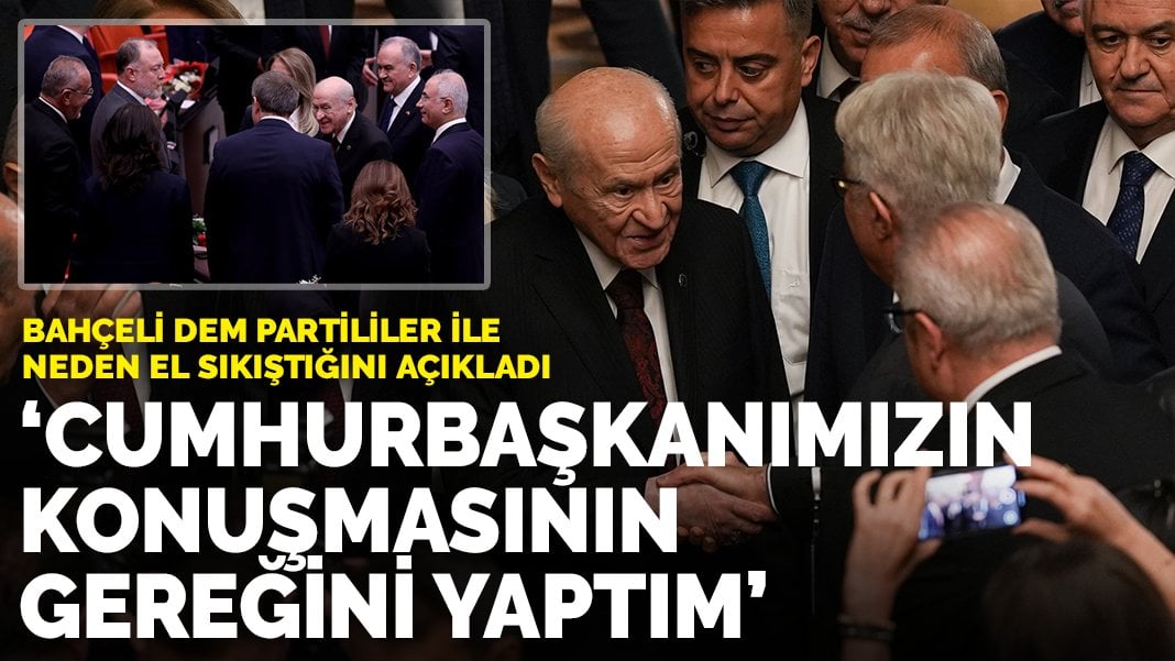 Bahçeli DEM Partililer ile neden el sıkıştığını açıkladı: Cumhurbaşkanımızın konuşmasının gereğini yaptım